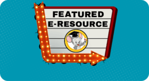 Marquee with a red arrow and lights and an image of a cartoon mouse wearing a graduation cap and holding a diploma. The image contains text that reads: Featured E-Resource