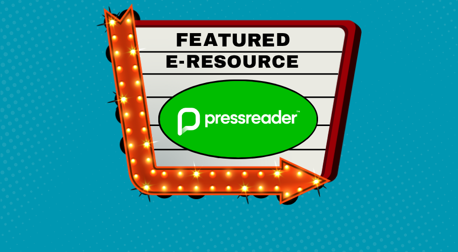 Marquee with a red arrow and lights and a green oval with the Pressreader logo in white. The image contains text that reads: Featured E-Resource; Pressreader