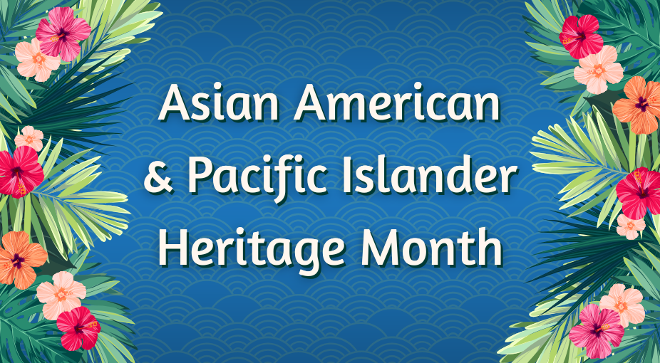 Borders of flowers and ferns on left and right of the image with a blue background. Image includes text that reads: Asian American & Pacific Islander Heritage Month