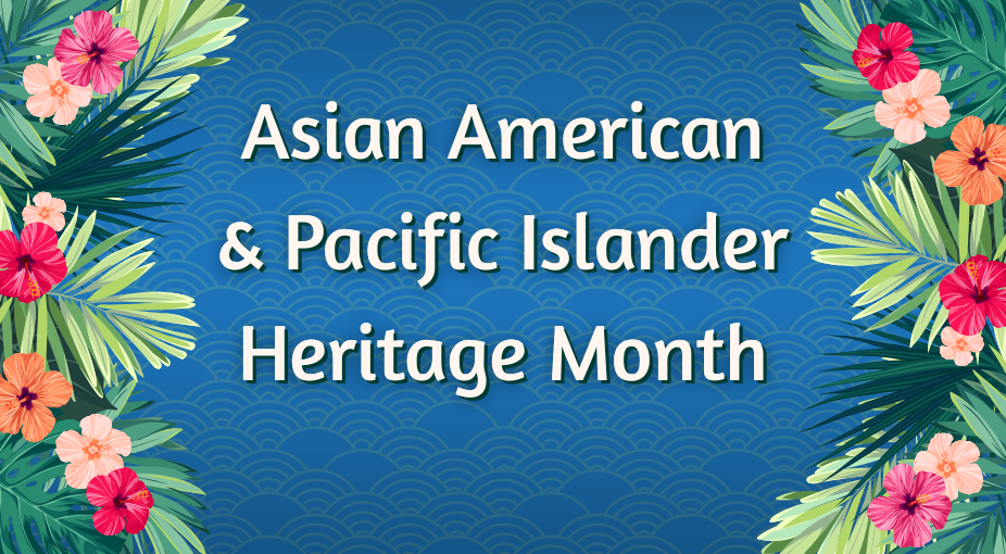 Borders of flowers and ferns on left and right of the image with a blue background. Image includes text that reads: Asian American & Pacific Islander Heritage Month