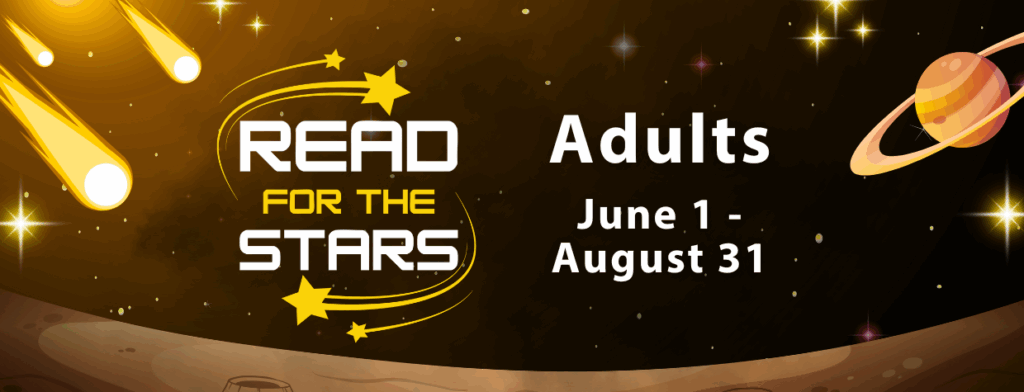 Solar system illustration with a ringed planet and meteors. Image includes text that reads: Read For The Stars; Adults June 1-August 31