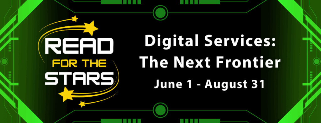 Digital code illustration in green. Image includes text that reads: Read For The Stars; Digital Services: The Next Frontier June 1-August 31