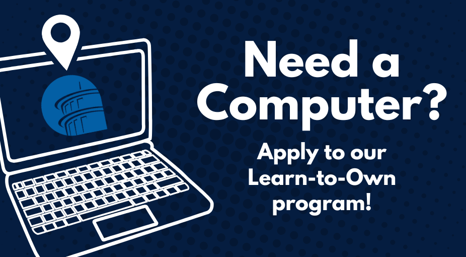Illustration of a laptop computer. Image includes text that reads: Need a Computer? Apply to our Learn-to-Own program!