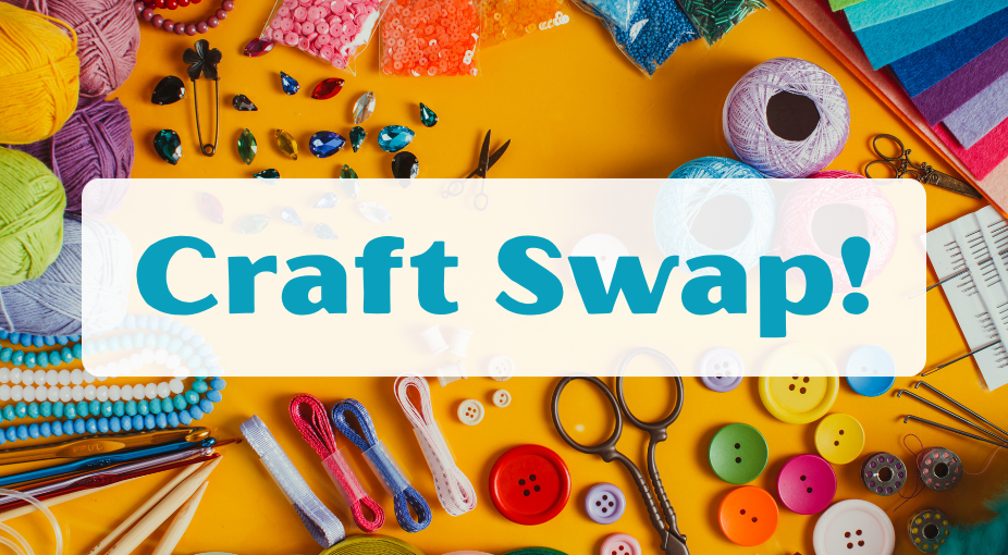 Bright, colorful assortment of crafting supplies. Beads, felt, buttons, scissors, threads. Text: Craft Swap!
