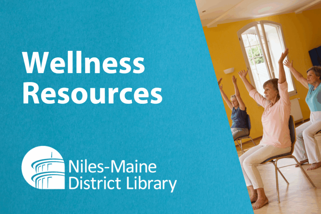 A group of women do yoga while sitting in chairs. Text: Wellness Resources. Niles-Maine District Library logo.